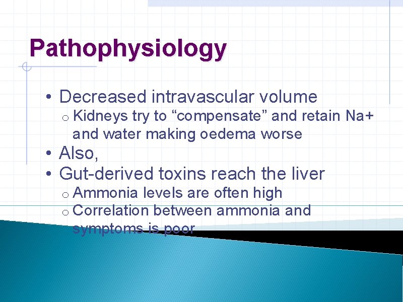 Pathophysiology • Decreased intravascular volume o Kidneys try to “compensate” and retain Na+ and