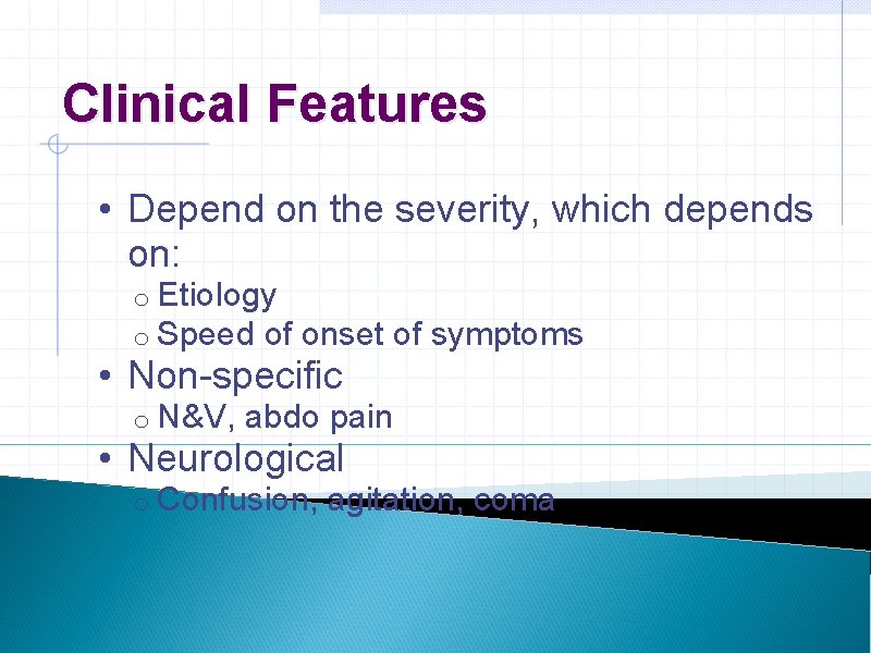 Clinical Features • Depend on the severity, which depends on: o Etiology o Speed Clinical Features • Depend on the severity, which depends on: o Etiology o Speed