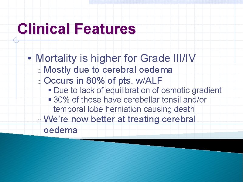 Clinical Features • Mortality is higher for Grade III/IV o Mostly due to cerebral Clinical Features • Mortality is higher for Grade III/IV o Mostly due to cerebral