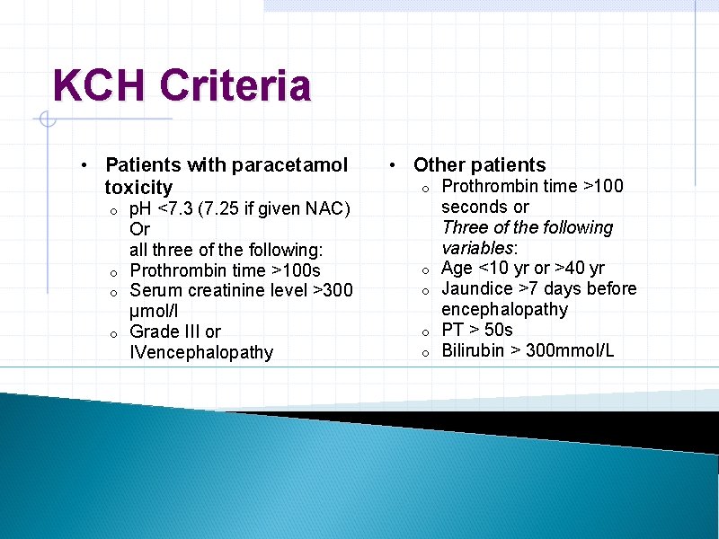 KCH Criteria • Patients with paracetamol toxicity o o o o p. H <7.