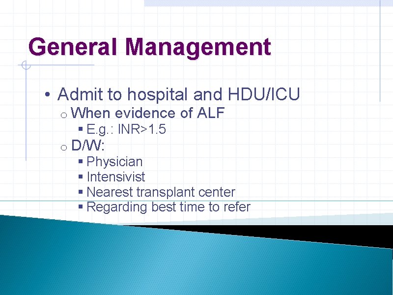 General Management • Admit to hospital and HDU/ICU o When evidence of ALF §