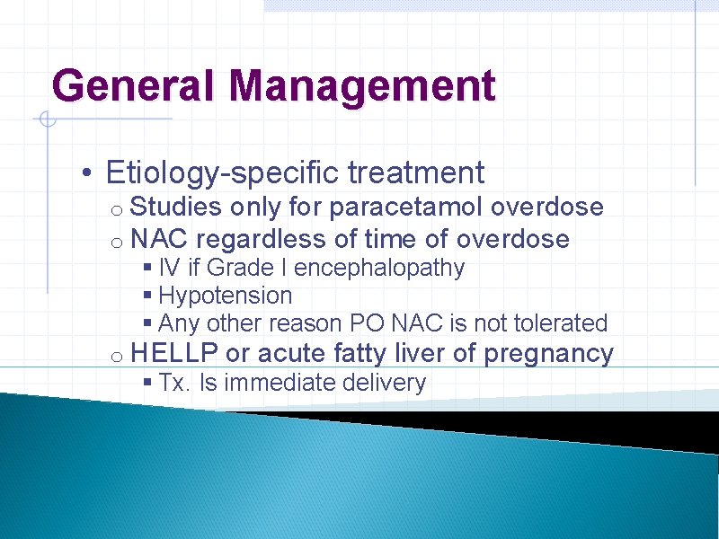 General Management • Etiology-specific treatment o Studies only for paracetamol overdose o NAC regardless