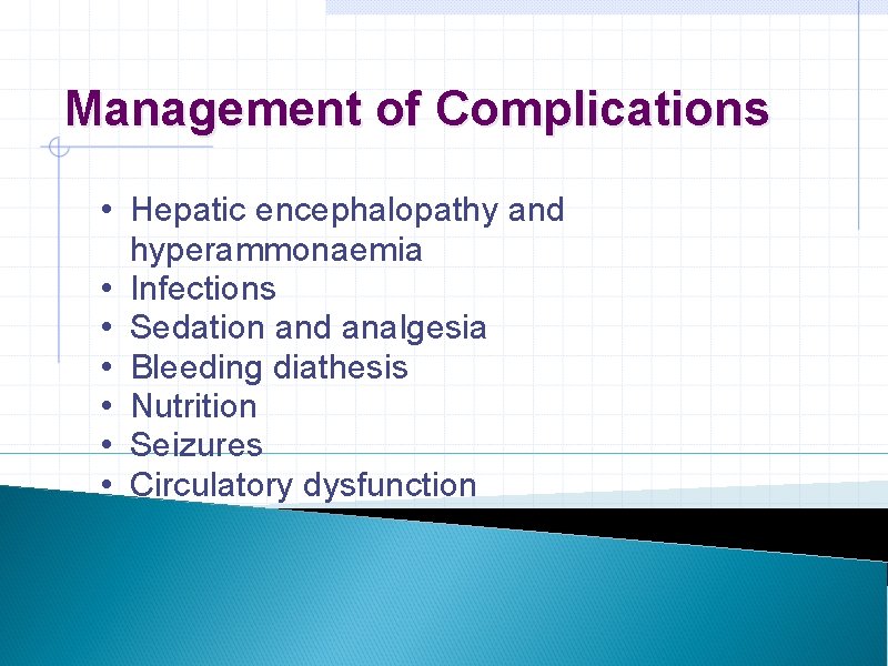 Management of Complications • Hepatic encephalopathy and hyperammonaemia • Infections • Sedation and analgesia