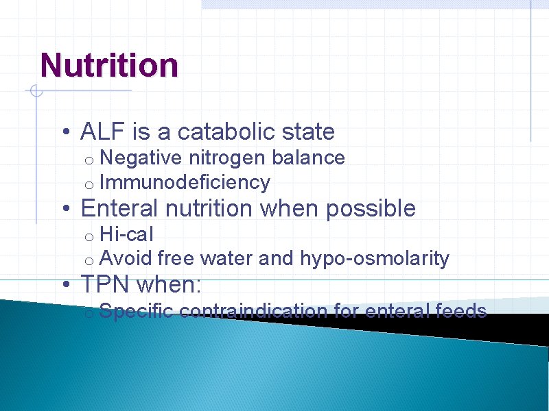 Nutrition • ALF is a catabolic state o Negative nitrogen balance o Immunodeficiency •