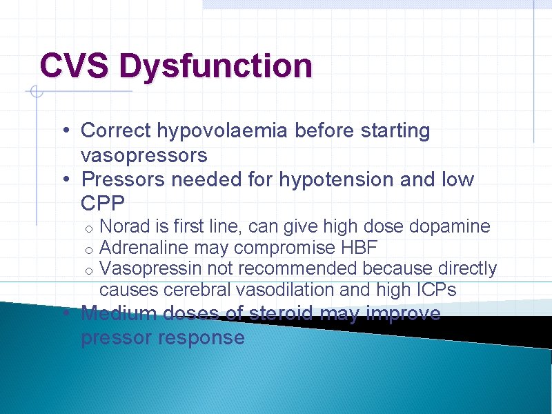 CVS Dysfunction • Correct hypovolaemia before starting vasopressors • Pressors needed for hypotension and