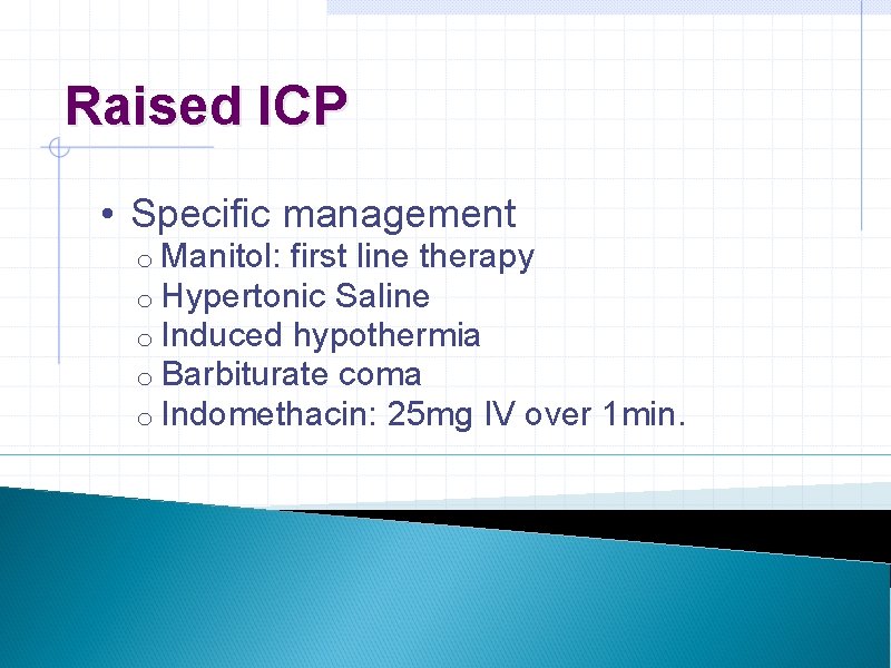 Raised ICP • Specific management o Manitol: first line therapy o Hypertonic Saline o Raised ICP • Specific management o Manitol: first line therapy o Hypertonic Saline o