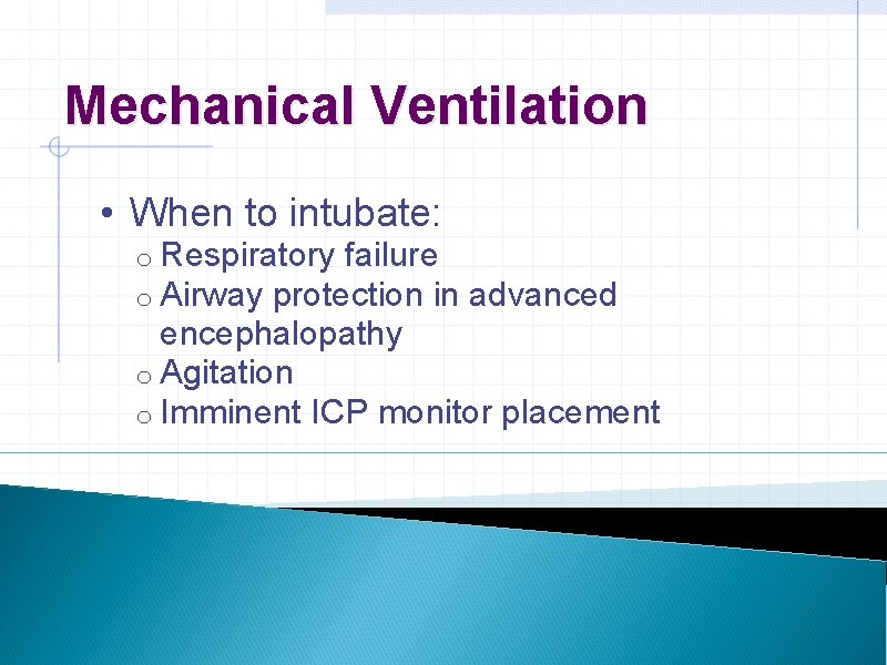 Mechanical Ventilation • When to intubate: o Respiratory failure o Airway protection in advanced