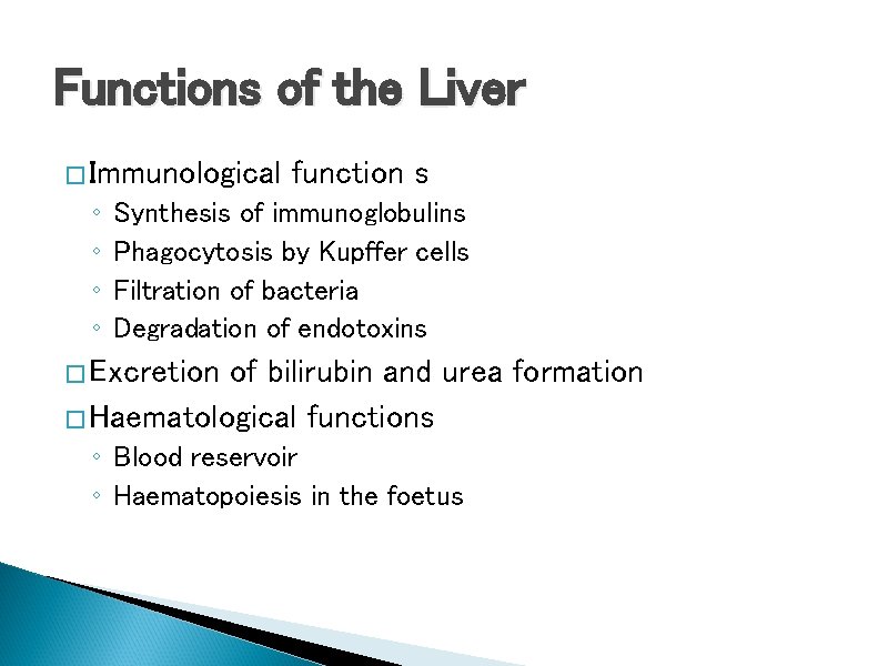 Functions of the Liver � Immunological ◦ ◦ function s Synthesis of immunoglobulins Phagocytosis