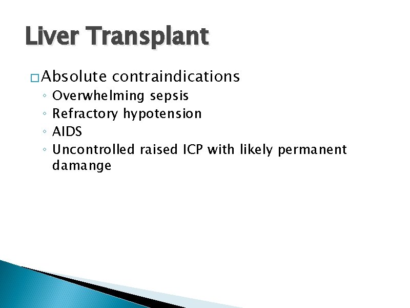 Liver Transplant � Absolute ◦ ◦ contraindications Overwhelming sepsis Refractory hypotension AIDS Uncontrolled raised