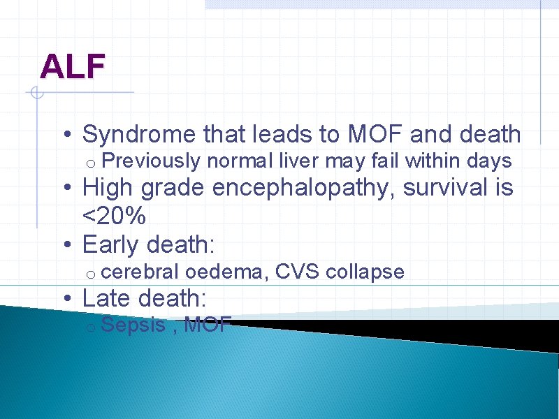 ALF • Syndrome that leads to MOF and death o Previously normal liver may