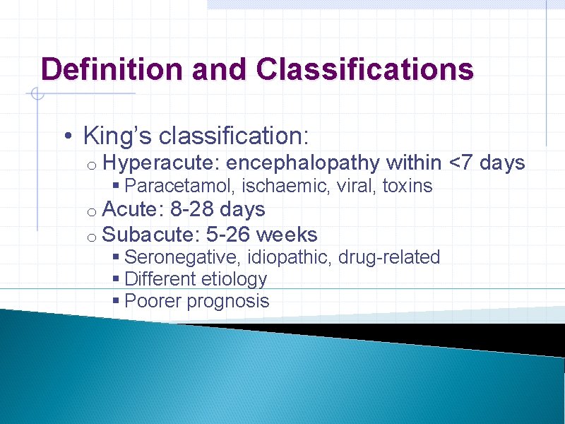 Definition and Classifications • King’s classification: o Hyperacute: encephalopathy within <7 days § Paracetamol,