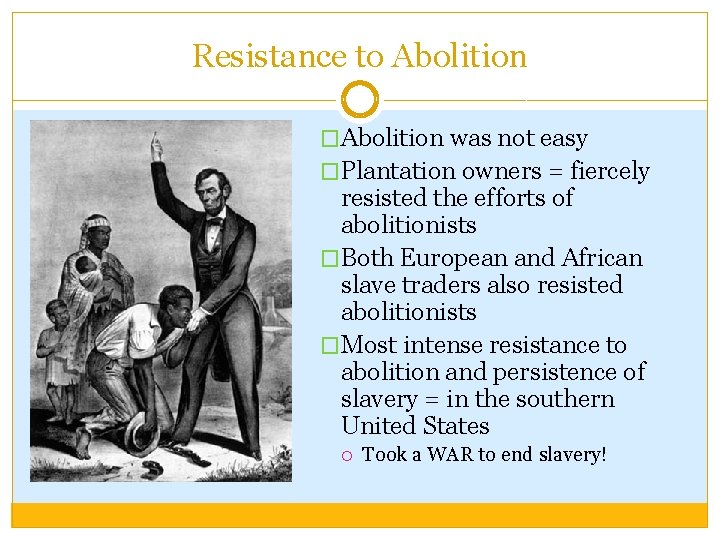 Resistance to Abolition �Abolition was not easy �Plantation owners = fiercely resisted the efforts