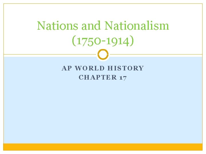 Nations and Nationalism (1750 -1914) AP WORLD HISTORY CHAPTER 17 