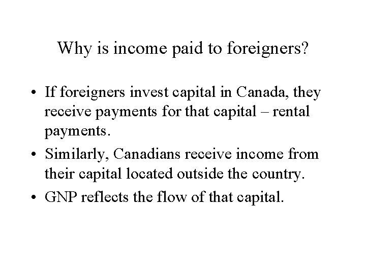 Why is income paid to foreigners? • If foreigners invest capital in Canada, they