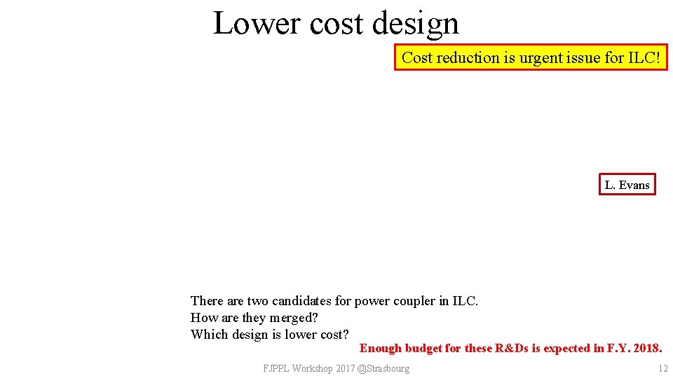 Lower cost design Cost reduction is urgent issue for ILC! L. Evans There are