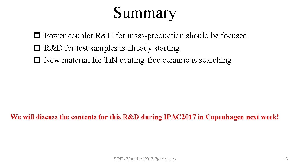 Summary p Power coupler R&D for mass-production should be focused p R&D for test