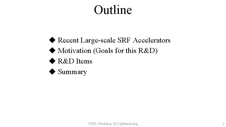 Outline u Recent Large-scale SRF Accelerators u Motivation (Goals for this R&D) u R&D