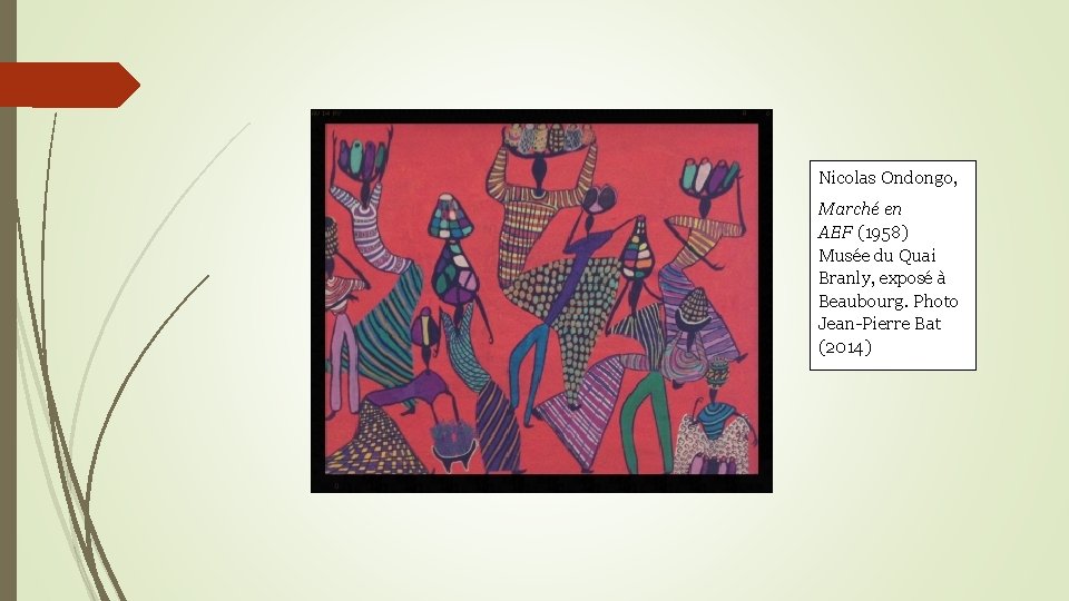 Nicolas Ondongo, Marché en AEF (1958) Musée du Quai Branly, exposé à Beaubourg. Photo