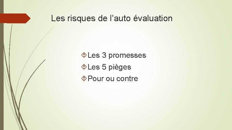 Les risques de l’auto évaluation Les 3 promesses Les 5 pièges Pour ou contre