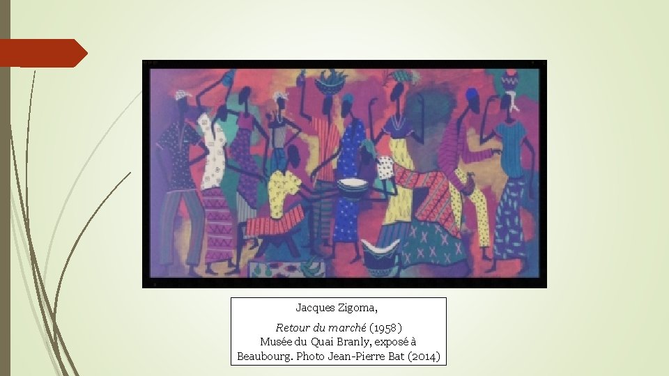 Jacques Zigoma, Retour du marché (1958) Musée du Quai Branly, exposé à Beaubourg. Photo