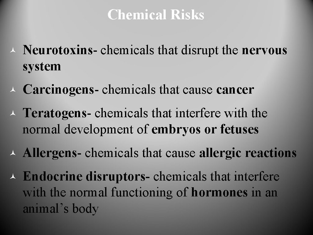 Chemical Risks © Neurotoxins- chemicals that disrupt the nervous system © Carcinogens- chemicals that