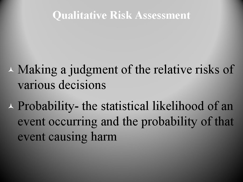 Qualitative Risk Assessment © Making a judgment of the relative risks of various decisions