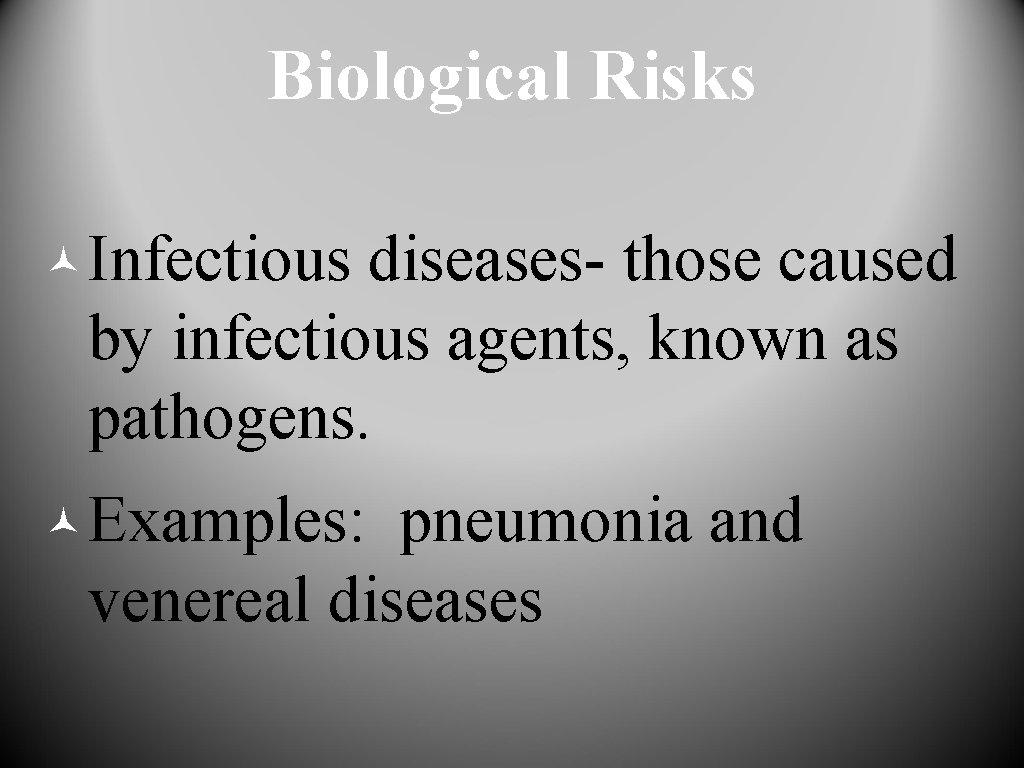 Biological Risks © Infectious diseases- those caused by infectious agents, known as pathogens. ©