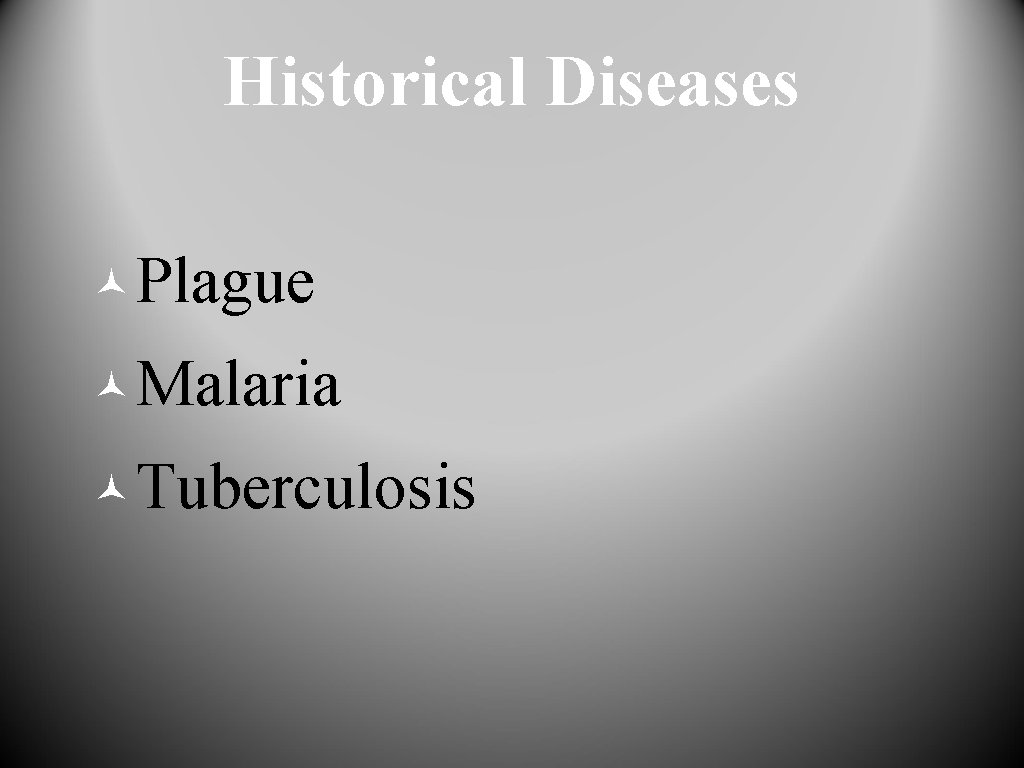 Historical Diseases © Plague © Malaria © Tuberculosis 