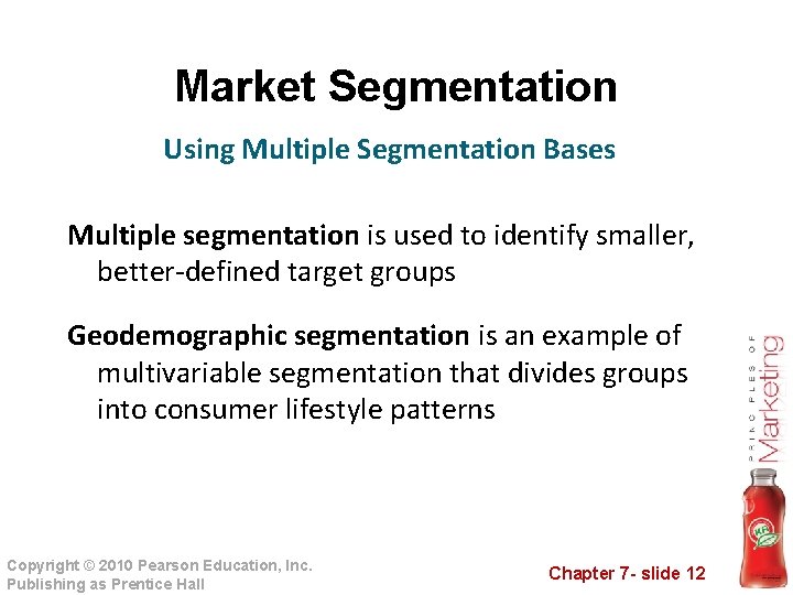 Market Segmentation Using Multiple Segmentation Bases Multiple segmentation is used to identify smaller, better-defined Market Segmentation Using Multiple Segmentation Bases Multiple segmentation is used to identify smaller, better-defined