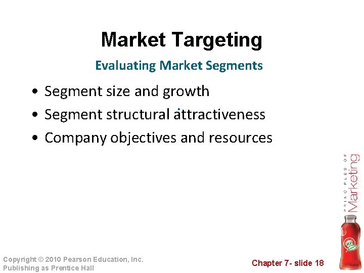 Market Targeting Evaluating Market Segments • Segment size and growth. • Segment structural attractiveness Market Targeting Evaluating Market Segments • Segment size and growth. • Segment structural attractiveness