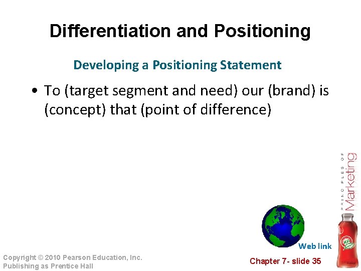 Differentiation and Positioning Developing a Positioning Statement • To (target segment and need) our Differentiation and Positioning Developing a Positioning Statement • To (target segment and need) our