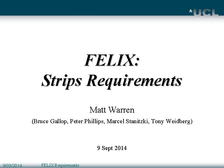FELIX: Strips Requirements Matt Warren (Bruce Gallop, Peter Phillips, Marcel Stanitzki, Tony Weidberg) 9