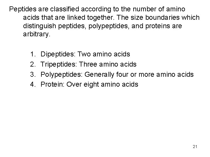 Peptides are classified according to the number of amino acids that are linked together. Peptides are classified according to the number of amino acids that are linked together.