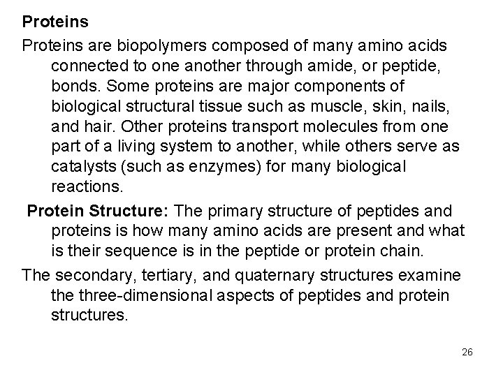 Proteins are biopolymers composed of many amino acids connected to one another through amide,