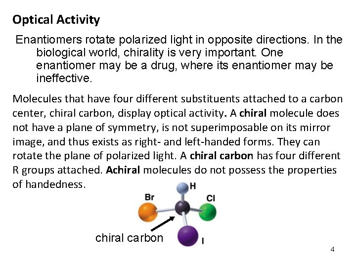 Optical Activity Enantiomers rotate polarized light in opposite directions. In the biological world, chirality Optical Activity Enantiomers rotate polarized light in opposite directions. In the biological world, chirality