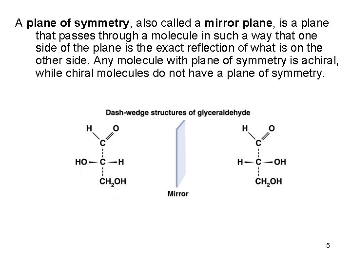 A plane of symmetry, also called a mirror plane, is a plane that passes A plane of symmetry, also called a mirror plane, is a plane that passes