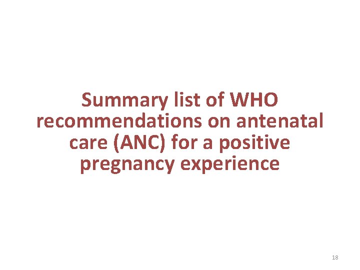 Summary list of WHO recommendations on antenatal care (ANC) for a positive pregnancy experience