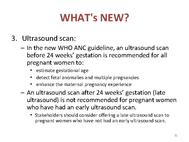 WHAT's NEW? 3. Ultrasound scan: – In the new WHO ANC guideline, an ultrasound