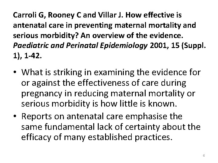 Carroli G, Rooney C and Villar J. How effective is antenatal care in preventing