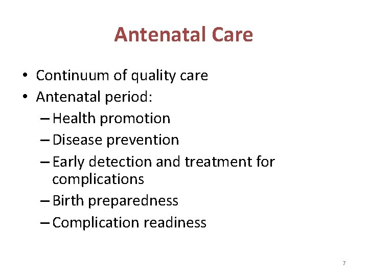 Antenatal Care • Continuum of quality care • Antenatal period: – Health promotion –