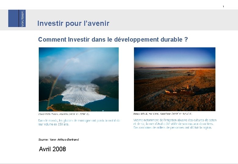 1 Investir pour l’avenir Comment Investir dans le développement durable ? Source: Yann Arthus-Bertrand