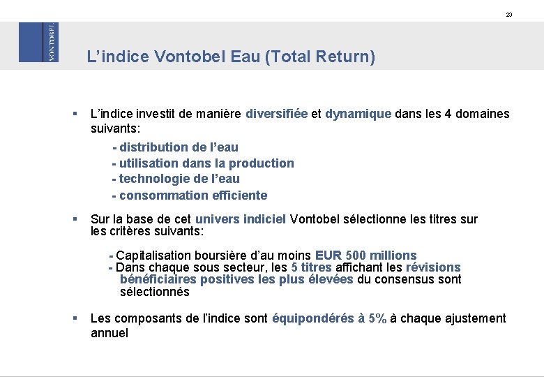 23 L’indice Vontobel Eau (Total Return) § L’indice investit de manière diversifiée et dynamique