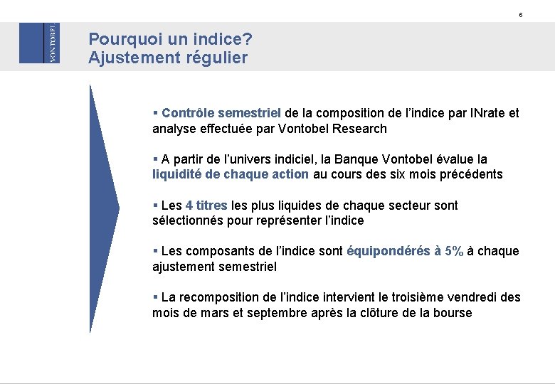 5 Pourquoi un indice? Ajustement régulier § Contrôle semestriel de la composition de l’indice