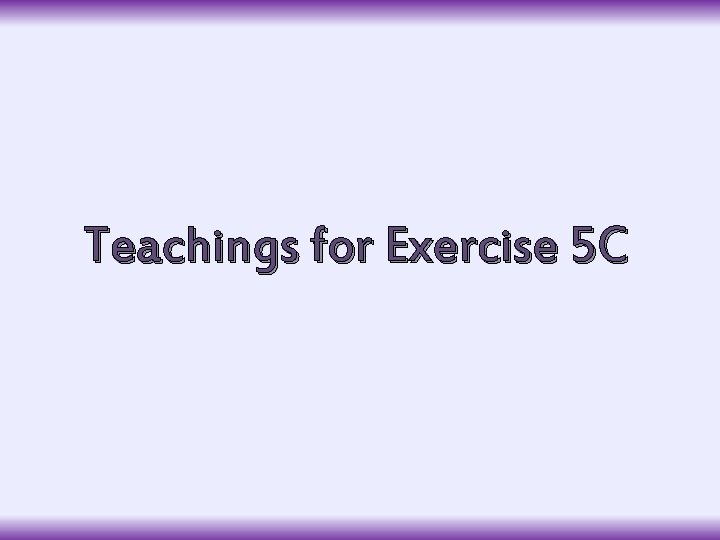 Teachings for Exercise 5 C 