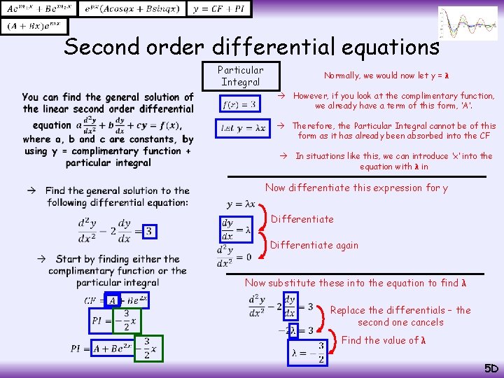  Second order differential equations Particular Integral • Normally, we would now let y