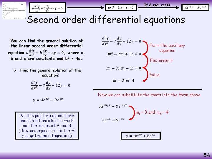  If 2 real roots Second order differential equations • Form the auxiliary equation