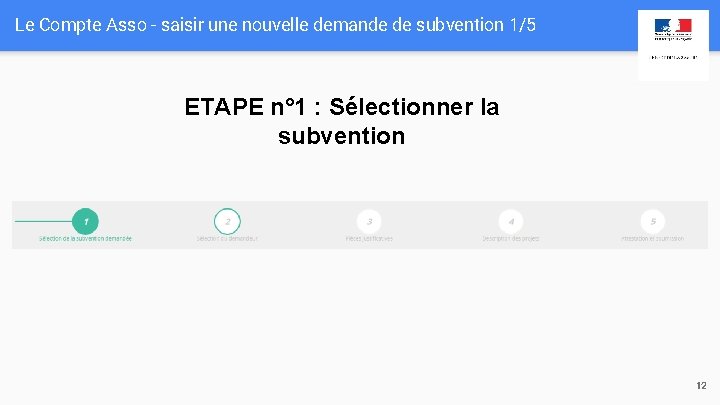 Le Compte Asso - saisir une nouvelle demande de subvention 1/5 ETAPE n° 1 Le Compte Asso - saisir une nouvelle demande de subvention 1/5 ETAPE n° 1