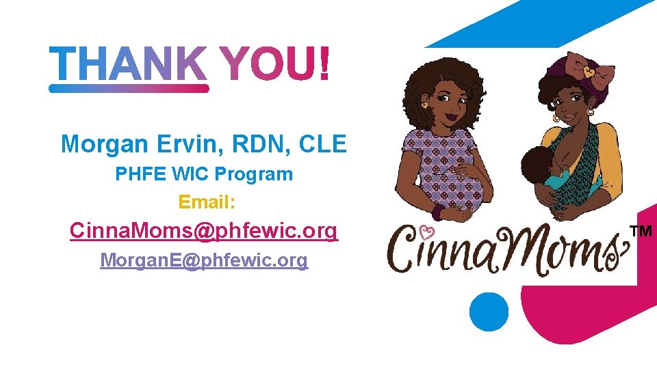 Morgan Ervin, RDN, CLE PHFE WIC Program Email: Cinna. Moms@phfewic. org Morgan. E@phfewic. org
