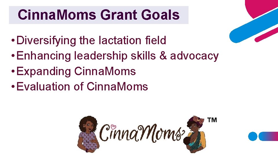 Cinna. Moms Grant Goals • Diversifying the lactation field • Enhancing leadership skills &