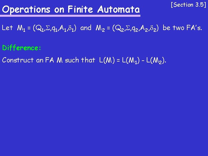 Operations on Finite Automata [Section 3. 5] Let M 1 = (Q 1, ,